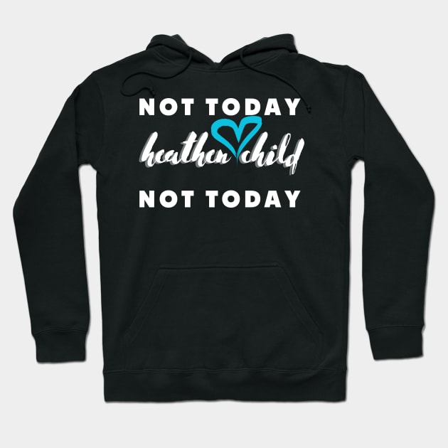 not today heathen child not today Hoodie by rogergren